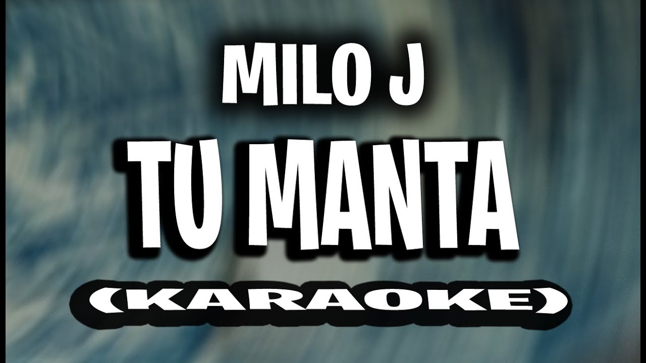 MILO J - TU MANTA (KARAOKE - INSTRUMENTAL)
