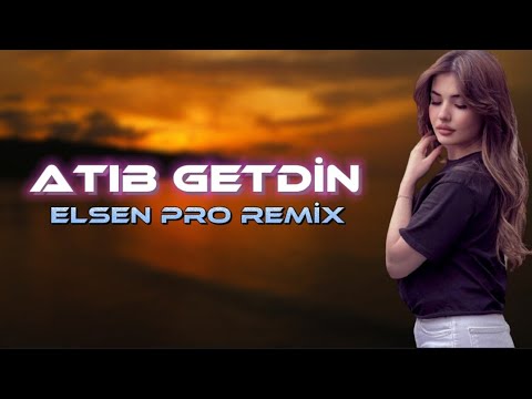 Elsen Pro - Atıb Getdin Tiktok Remix