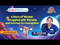 10 வருட குழந்தையின்மைக்கு தீர்வு|Multiple Fibroids →Conception| Dr.Aparna Das| A4 Fertility|Tambaram