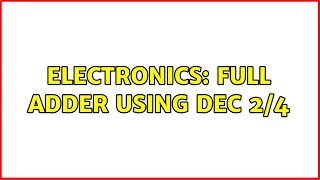 Electronics: Full adder using DEC 2/4