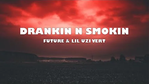 Future & Lil Uzi Vert   Drankin N Smokin Lyric Video