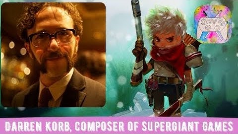 Darren Korb, Composer and Audio Director, Supergiant Games (Nintendo Builder