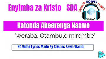 KATONDA ABEERENGA NAAWE (Weraba, weraba,Otambule mirembe;) ENNYIMBA ZA KRISTO SDA LUGANDA HYMN