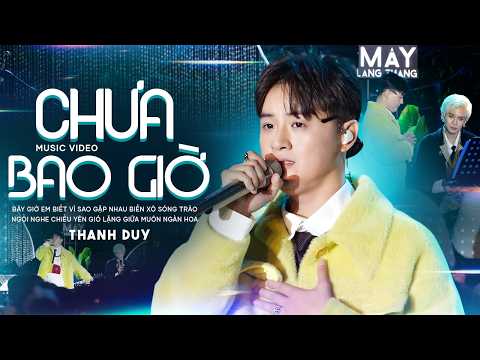 Chưa Bao Giờ - Thanh Duy live mới nhất | Official Music Video