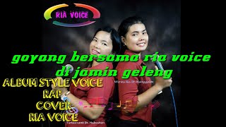 Goyang bersama ria voice||R A P|| di populerkan oleh style voice