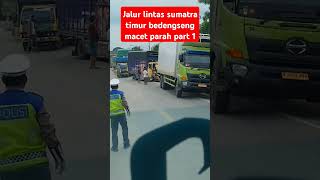 Jalur lintas Sumatra timur bedengseng macet parah parts 1 #shorts #jalurlintassumatratimurbedengseng
