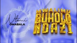 Ntemi Omabala _ Mwalimu Buholo Ndazi  Song.