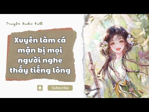 [TRUYỆN AUDIO] • XUYÊN LÀM CÁ MẶN BỊ MỌI NGƯỜI NGHE THẤY TIẾNG LÒNG • MỘC NHIÊN REVIEW