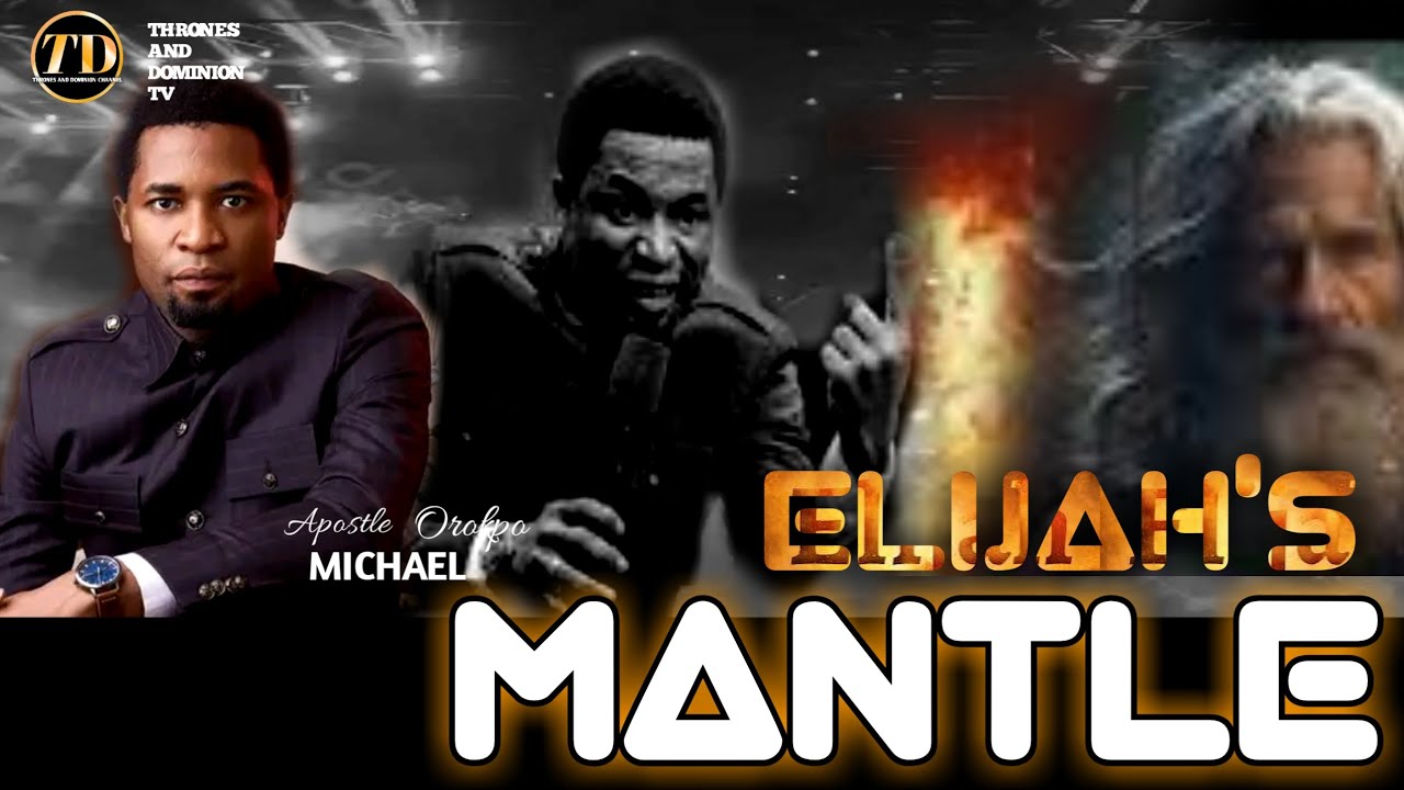 ELIJAH'S MANTLE_APOSTLE MICHAEL OROKPO