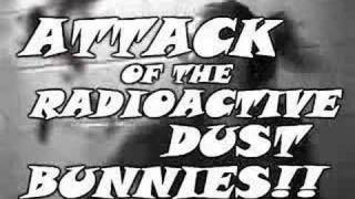 Attack of the Radioactive Dust Bunnies (Rough Draft)
