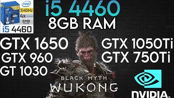 Black Myth: Wukong - I5 4460 & 8GB Ram - GTX 1650 , GTX 1050 Ti , GTX 960 , GT 1030 , GTX 750 Ti