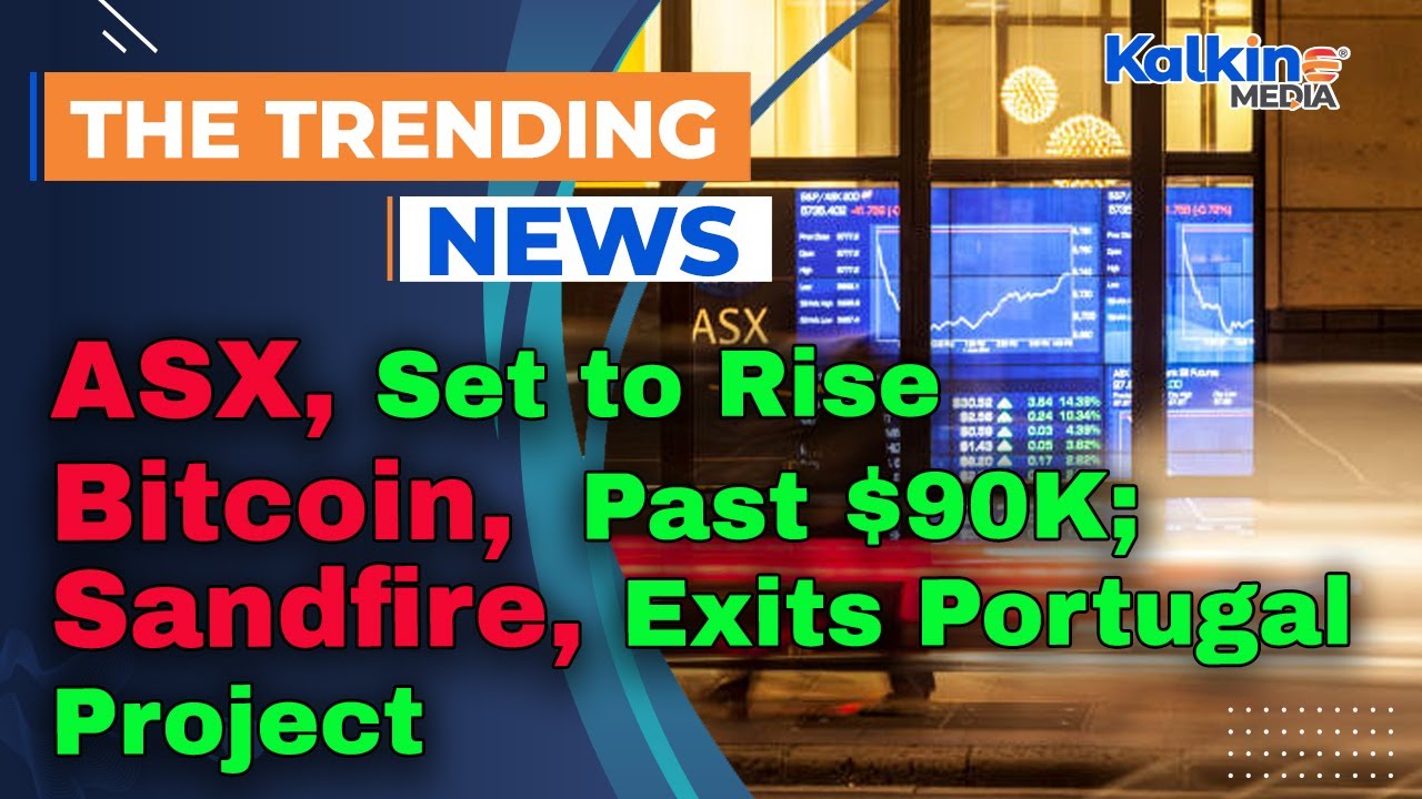 ASX Set to Rise; Bitcoin Surges Past $90K; Sandfire Exits Portugal Project