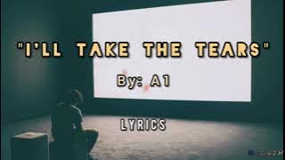 I'll Take The Tears - A1 (Lyrics)