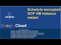 Schedule  VM restart  for encrypted VM in GCP