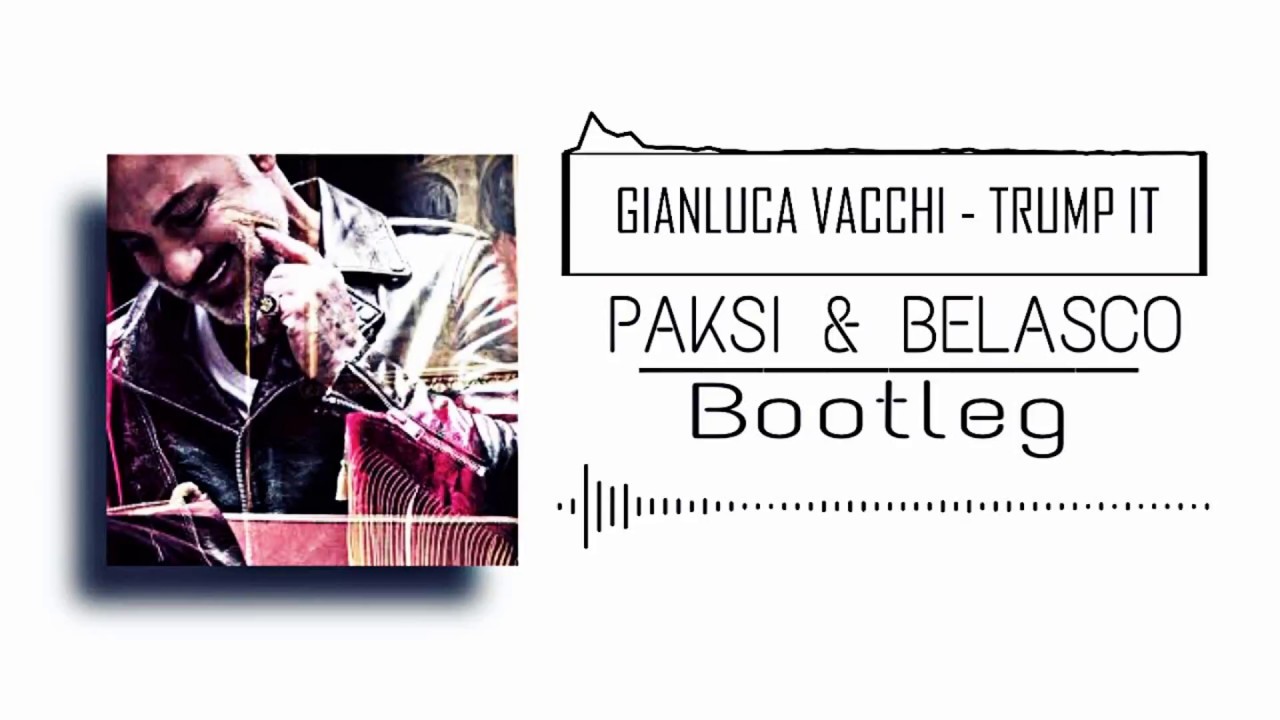 Gianluca Vacchi - Trump It (Paksi & Belasco Bootleg) CUT
