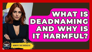 What Is Deadnaming And Why Is It Harmful? - Moments That Shocked Us