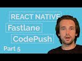 React Native Releases With Fastlane + CodePush - Part 5
