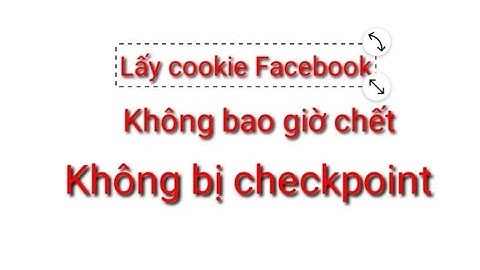 Lấy cookie Facebook không bao giờ chết, không checkpoint