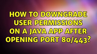 Ubuntu: How to downgrade user permissions on a java app after opening port 80/443