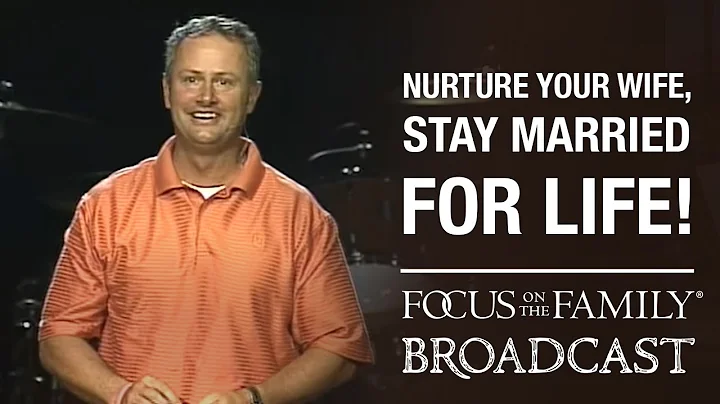 Nurture Your Wife, Stay Married for Life! - Dan & ...
