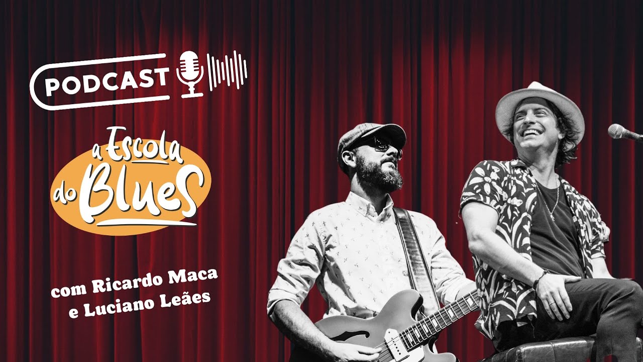 Episódio nº 2 Podcast A Escola do Blues - Com Ricardo Maca e Luciano Leães
