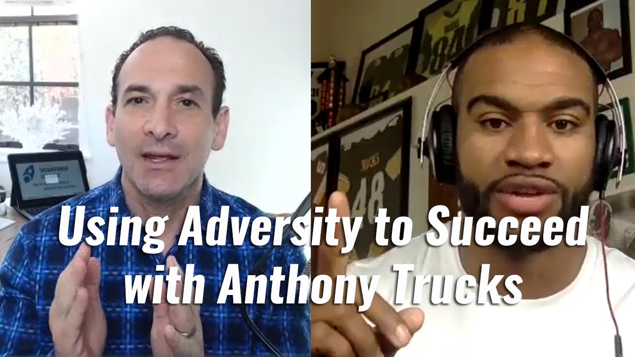 Using Adversity To Succeed With Anthony Trucks YouTube