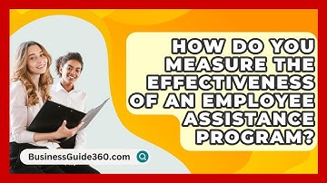 How Do You Measure The Effectiveness Of An Employee Assistance Program? - BusinessGuide360.com