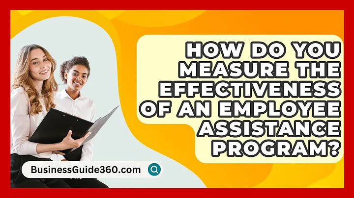 How Do You Measure The Effectiveness Of An Employee Assistance Program? - BusinessGuide360.com