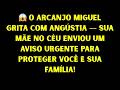 😱 O ARCANJO MIGUEL GRITA COM ANGÚSTIA — SUA MÃE NO CÉU ENVIOU UM AVISO URGENTE PARA PROTEGER