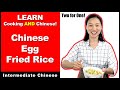 Learn cooking and chinese  chinese egg fried rice  intermediate chinese  chinese conversation