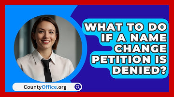 What To Do If A Name Change Petition Is Denied? - CountyOffice.org