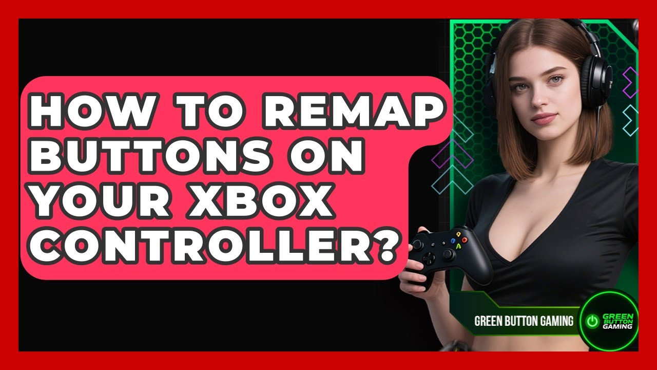 How To Remap Buttons On Your Xbox Controller? - Green Button Gaming