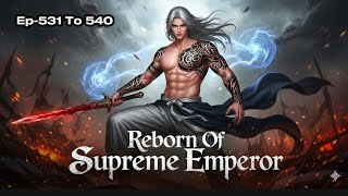 Reborn Of Supreme Warrior || Episode 531 To 540 || Martial  Supreme || New Story || Mf Story World