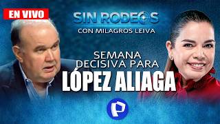 🔴 EN VIVO - LÓPEZ ALIAGA EN LA RECTA FINAL DE CAMPAÑA | SIN RODEOS CON MILAGROS LEIVA