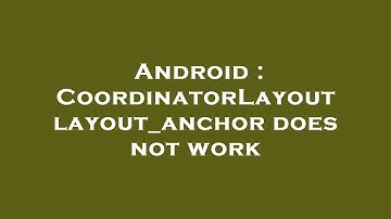 Android : CoordinatorLayout layout_anchor does not work