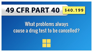 49 CFR Part 40 §40.199 What problems always cause a drug test to be cancelled?