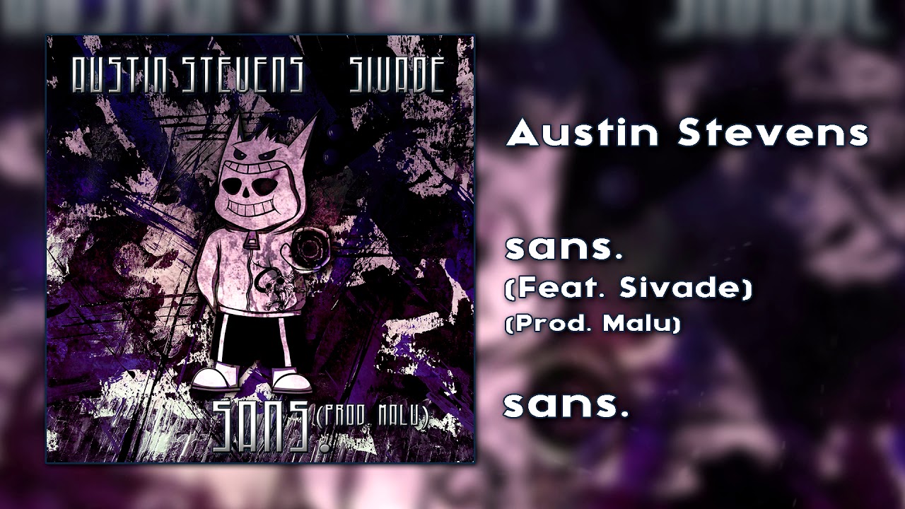 Austin Stevens - sans. (Feat. Sivade) (Prod. Malu) (UNDERTALE RAP)