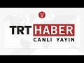 TRT HABER CANLI YAYIN - CANLI İZLE - YouTube