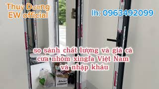 so sánh giá cả và chất lượng của cửa nhôm xingfa nhập khẩu và xingfa việt nam.