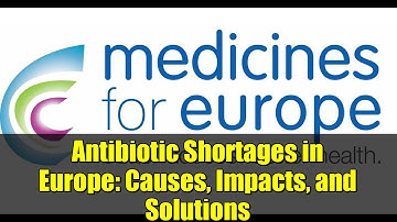 Antibiotic Shortages in Europe: Causes, Impacts, and Solutions