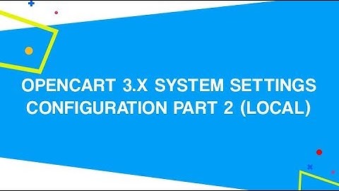 OpenCart 3.x System Settings Configuration PART 2 (Local)
