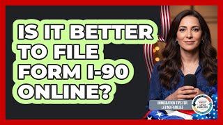 Is It Better To File Form I-90 Online?