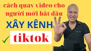cách quay video cho người mới bắt đầu xây kênh tiktok | điều cơ bản khi quay video ngắn tiktok