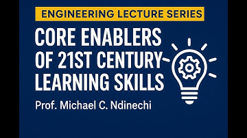 Core Enablers of 21st Century Learning Skills. Engineering Lecture Series MODULE 013 PART 1