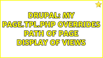 Drupal: My page.tpl.php overrides path of page display of views (2 Solutions!!)