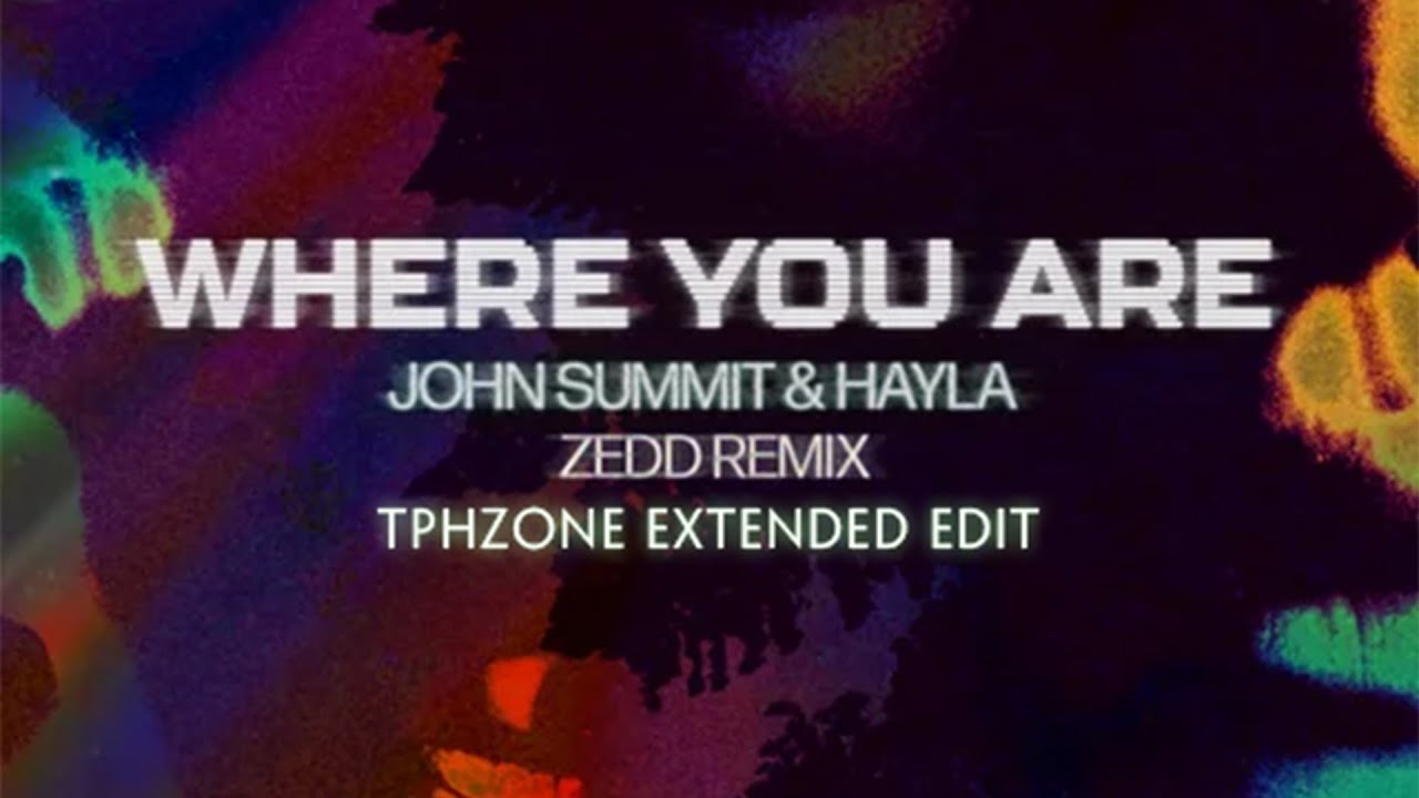 John Summit - Where You Are (Zedd Remix) (TPHZone Extended Edit)