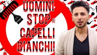 PER GLI UOMINI: STOP AI CAPELLI BIANCHI!