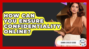 How Can You Ensure Confidentiality Online? - Admin Career Guide