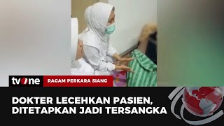 Oknum Dokter Lecehkan Pasien Ditetapkan Tersangka | Ragam Perkara Siang tvOne