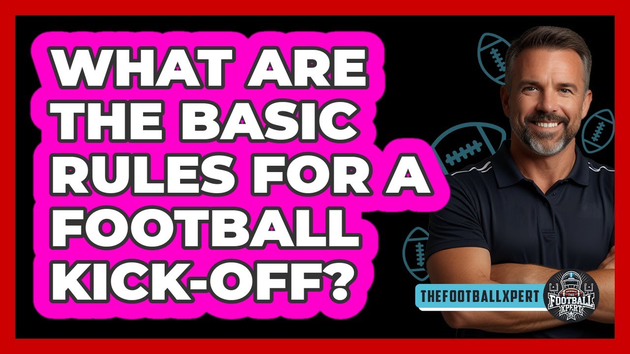 What Are The Basic Rules For A Football Kick-Off?